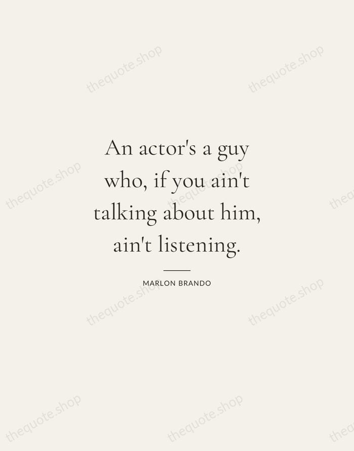 An actor's a guy who, if you ain't talking about him, ain't… — Marlon Brando — Gallery Rule