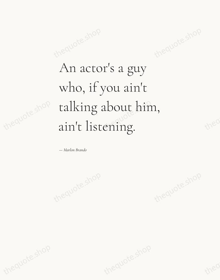 An actor's a guy who, if you ain't talking about him, ain't… — Marlon Brando — Editorial Left Serif
