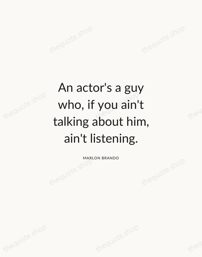An actor's a guy who, if you ain't talking about him, ain't… — Marlon Brando — Modern Sans Calm