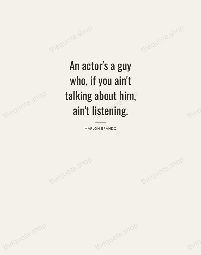 An actor's a guy who, if you ain't talking about him, ain't… — Marlon Brando — Letterpress Caps