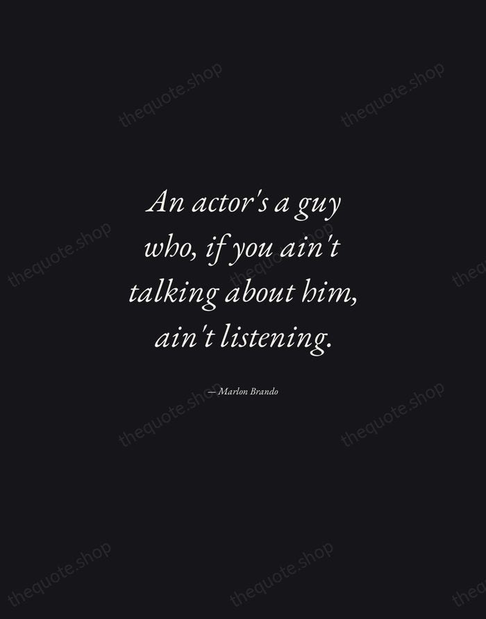 An actor's a guy who, if you ain't talking about him, ain't… — Marlon Brando — Manuscript Italic