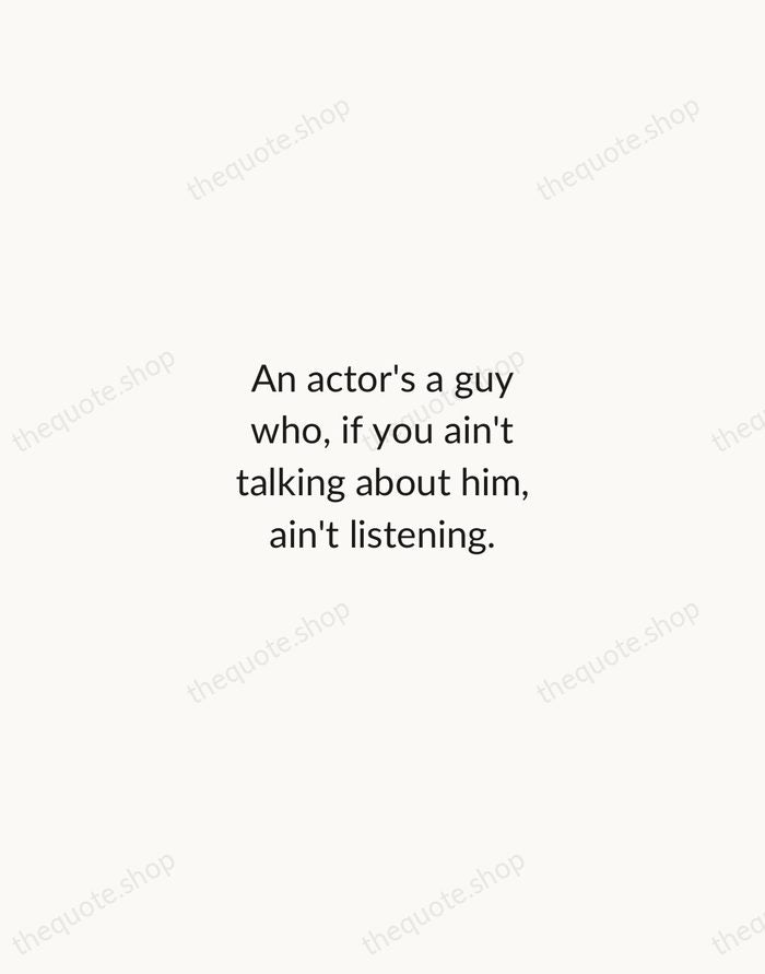 An actor's a guy who, if you ain't talking about him, ain't… — Marlon Brando — Minimal Unsigned