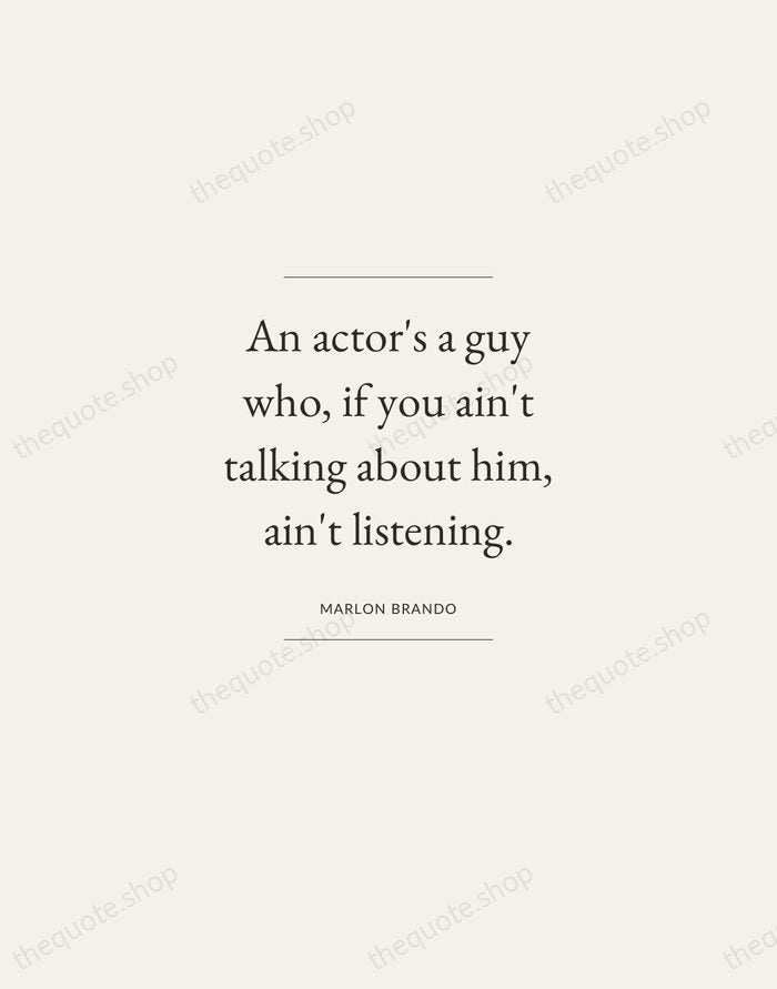 An actor's a guy who, if you ain't talking about him, ain't… — Marlon Brando — Gallery Frame