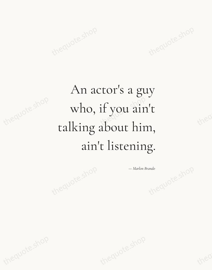 An actor's a guy who, if you ain't talking about him, ain't… — Marlon Brando — Soft Serif Right