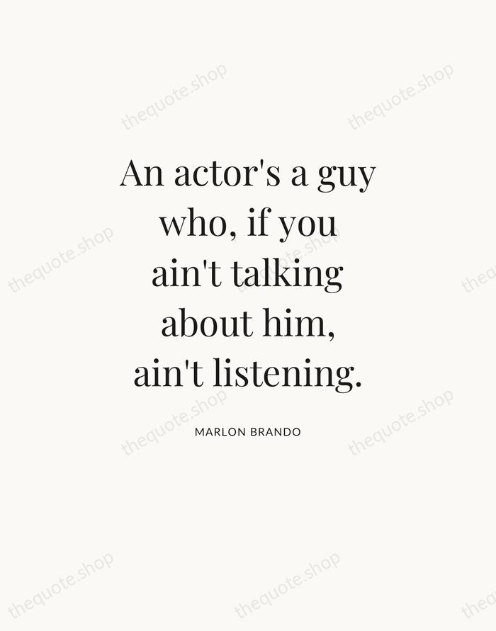 An actor's a guy who, if you ain't talking about him, ain't… — Marlon Brando — Statement Serif