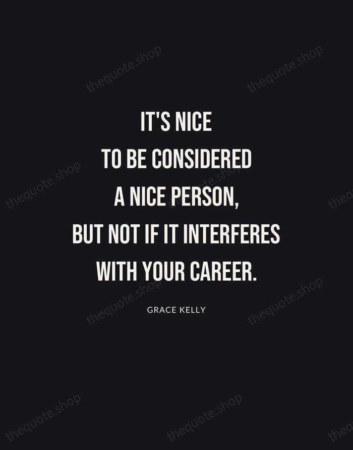 It's nice to be considered a nice person, but not if it… — Grace Kelly | Printable Wall Art — Poster Condensed
