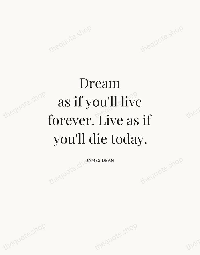 Dream as if you'll live forever. Live as if you'll die today. — James Dean | Printable Wall Art — Atelier Serif