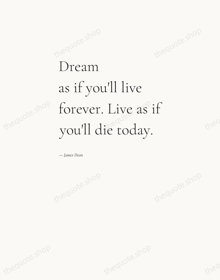 Dream as if you'll live forever. Live as if you'll die today. — James Dean — Editorial Left Serif