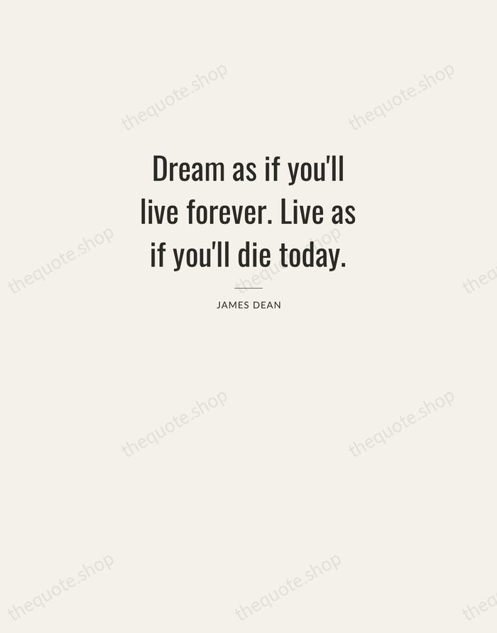 Dream as if you'll live forever. Live as if you'll die today. — James Dean — Letterpress Caps