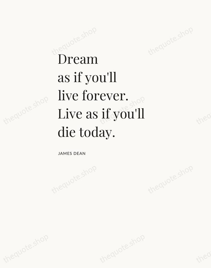 Dream as if you'll live forever. Live as if you'll die today. — James Dean — Asymmetric Left