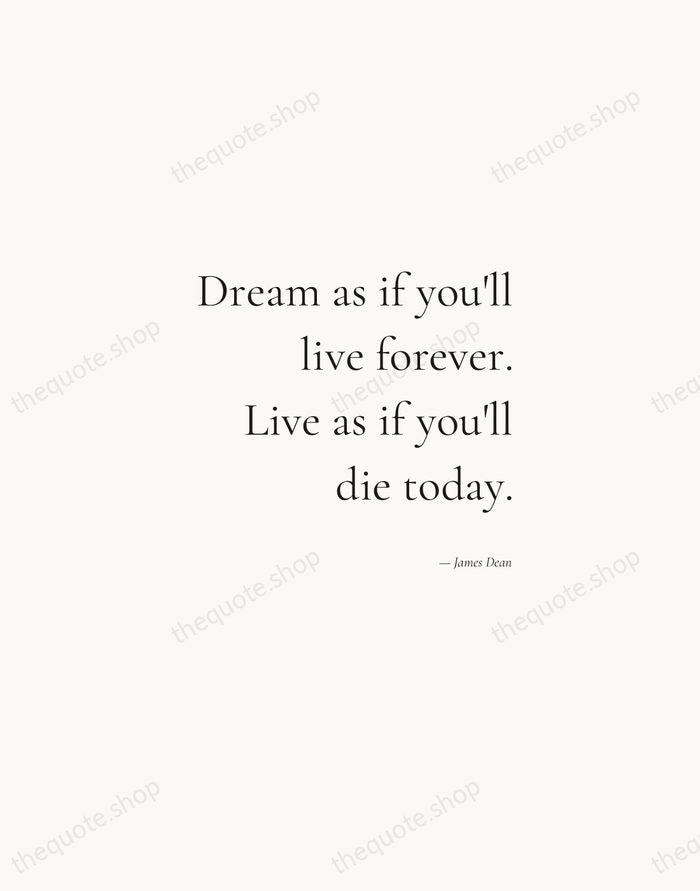 Dream as if you'll live forever. Live as if you'll die today. — James Dean — Soft Serif Right