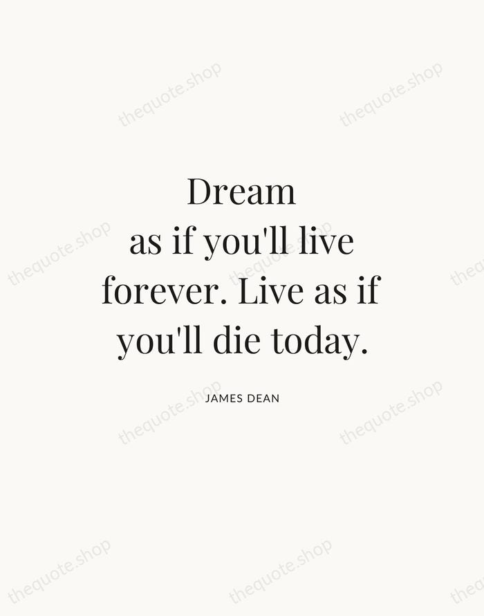 Dream as if you'll live forever. Live as if you'll die today. — James Dean — Statement Serif