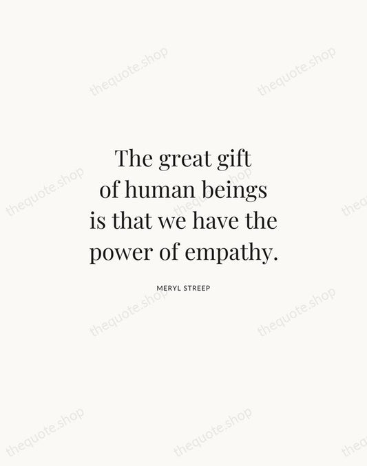 The great gift of human beings is that we have the power… — Meryl Streep | Printable Wall Art — Atelier Serif