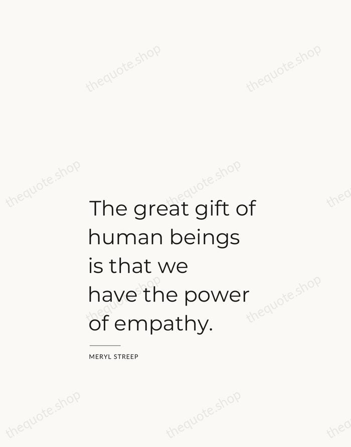 The great gift of human beings is that we have the power… — Meryl Streep — Studio Left