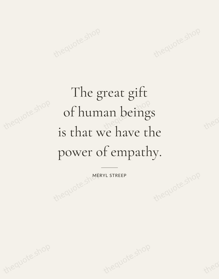 The great gift of human beings is that we have the power… — Meryl Streep — Gallery Rule