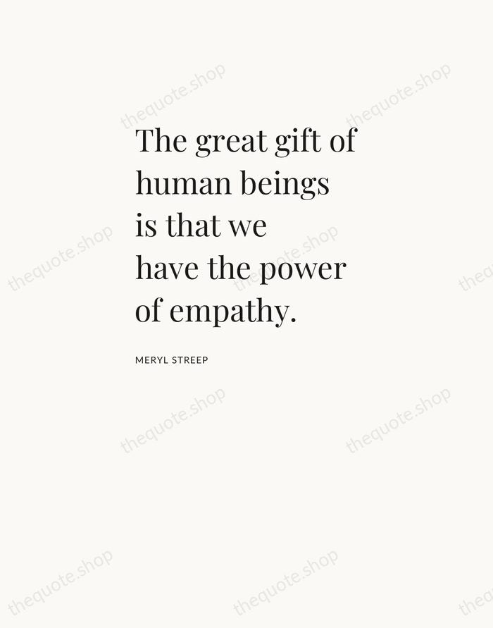 The great gift of human beings is that we have the power… — Meryl Streep — Asymmetric Left