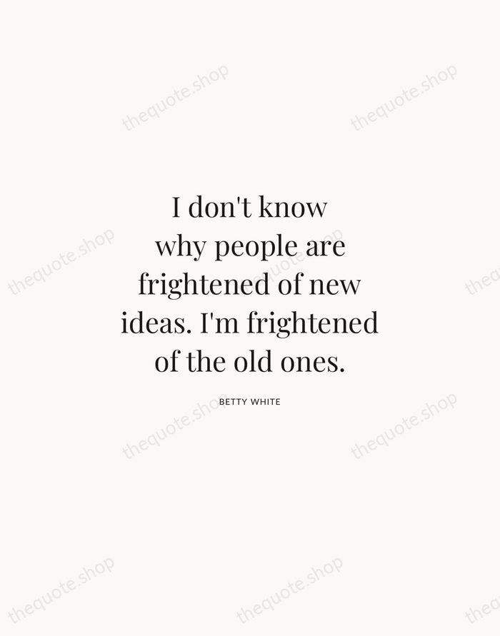 I don't know why people are frightened of new ideas. I'm frightened… — Betty White | Printable Wall Art — Atelier Serif
