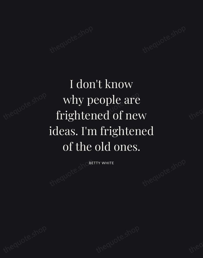I don't know why people are frightened of new ideas. I'm frightened… — Betty White | Printable Wall Art — Midnight Serif