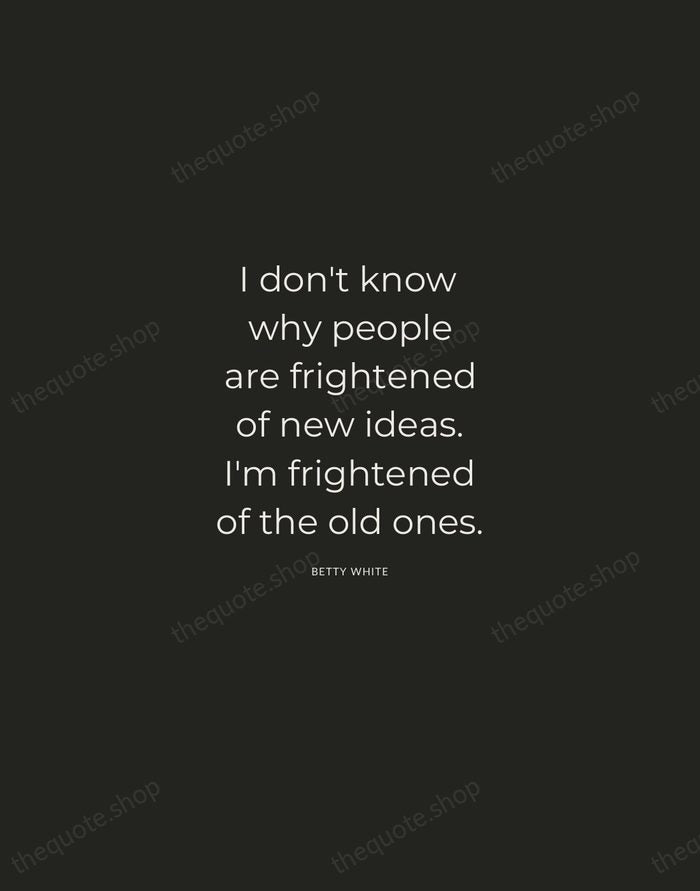 I don't know why people are frightened of new ideas. I'm frightened… — Betty White — Charcoal Sans