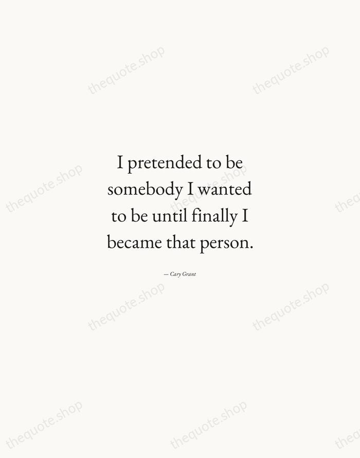 I pretended to be somebody I wanted to be until finally I… — Cary Grant — Quiet Garamond