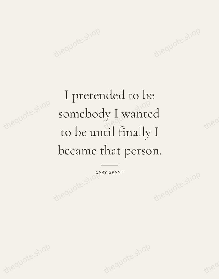 I pretended to be somebody I wanted to be until finally I… — Cary Grant — Gallery Rule