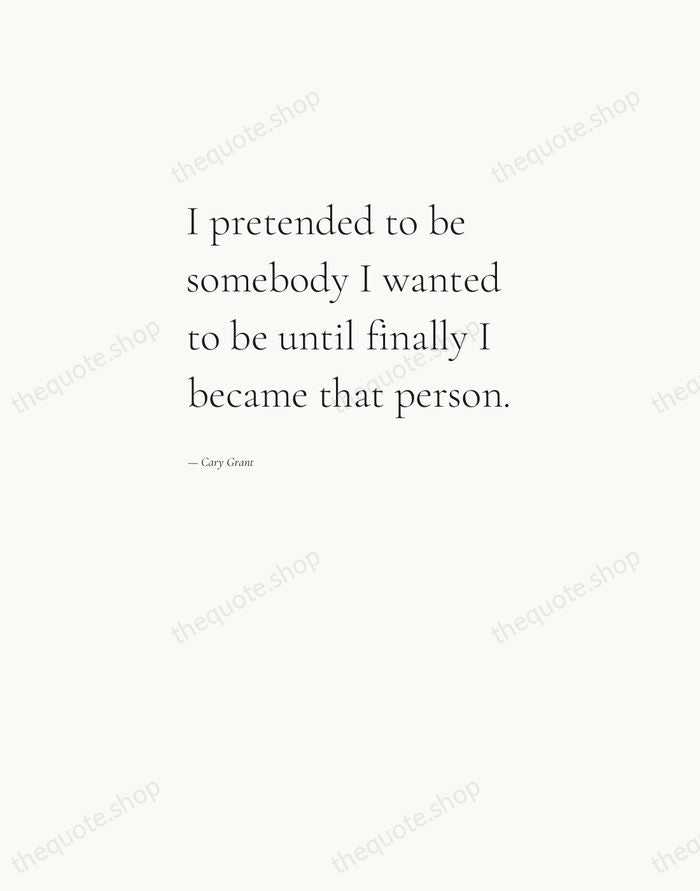 I pretended to be somebody I wanted to be until finally I… — Cary Grant — Editorial Left Serif