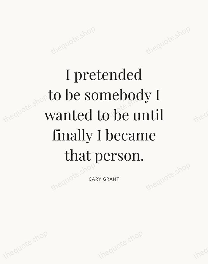 I pretended to be somebody I wanted to be until finally I… — Cary Grant — Statement Serif