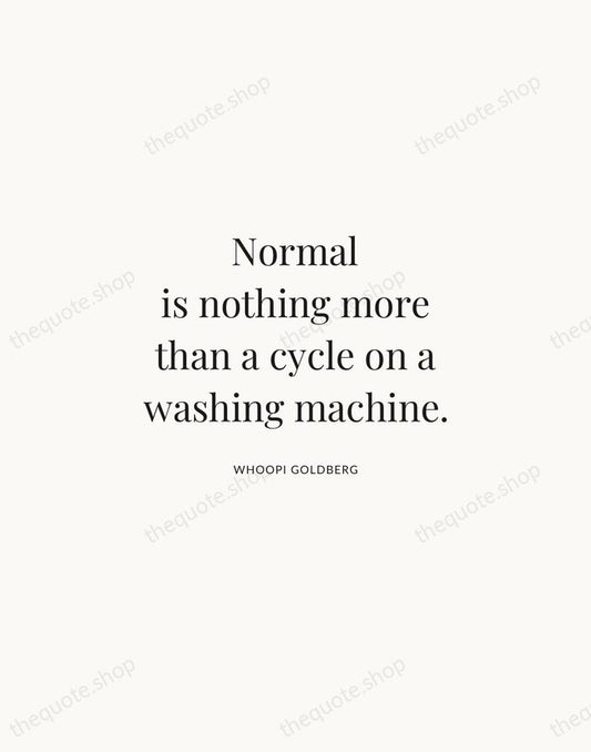 Normal is nothing more than a cycle on a washing machine. — Whoopi Goldberg | Printable Wall Art — Atelier Serif