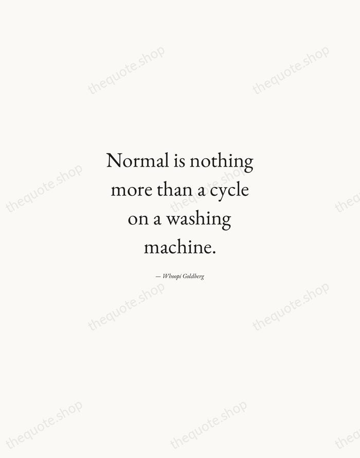 Normal is nothing more than a cycle on a washing machine. — Whoopi Goldberg — Quiet Garamond