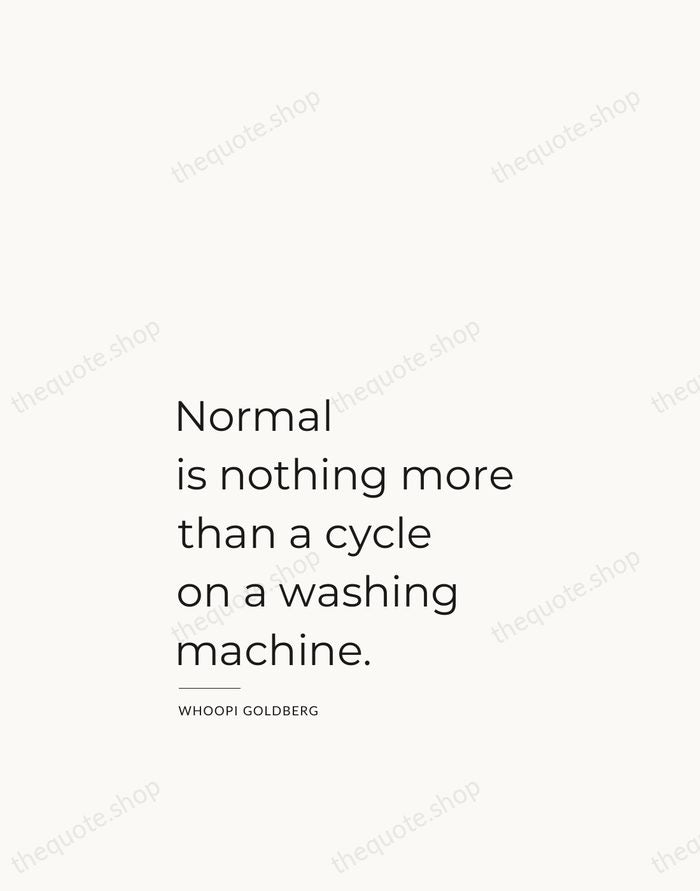 Normal is nothing more than a cycle on a washing machine. — Whoopi Goldberg — Studio Left