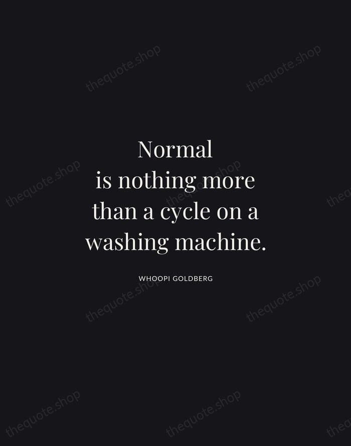 Normal is nothing more than a cycle on a washing machine. — Whoopi Goldberg | Printable Wall Art — Midnight Serif
