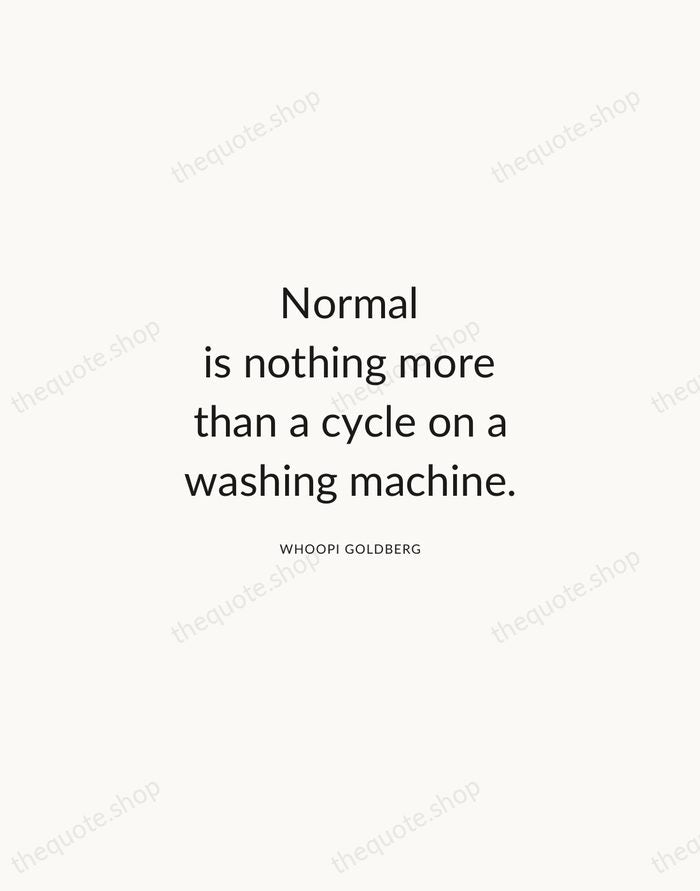Normal is nothing more than a cycle on a washing machine. — Whoopi Goldberg — Modern Sans Calm