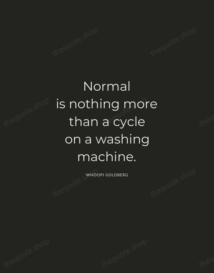 Normal is nothing more than a cycle on a washing machine. — Whoopi Goldberg — Charcoal Sans