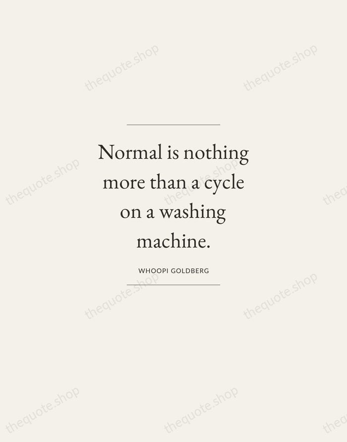 Normal is nothing more than a cycle on a washing machine. — Whoopi Goldberg — Gallery Frame