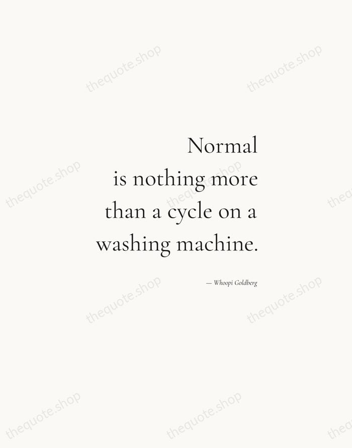 Normal is nothing more than a cycle on a washing machine. — Whoopi Goldberg — Soft Serif Right