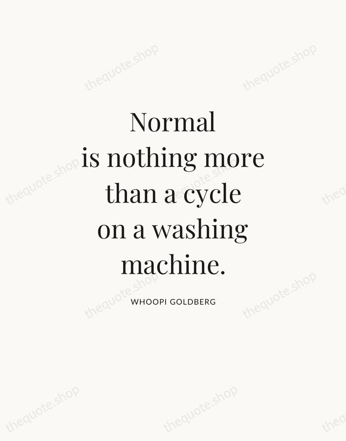 Normal is nothing more than a cycle on a washing machine. — Whoopi Goldberg — Statement Serif
