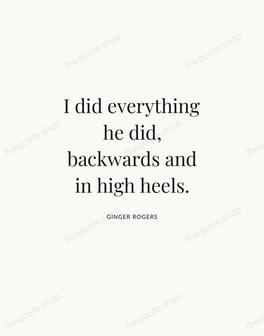 I did everything he did, backwards and in high heels. — Ginger Rogers | Printable Wall Art — Atelier Serif
