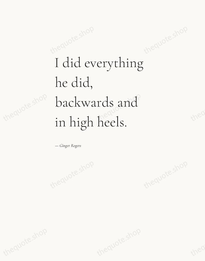 I did everything he did, backwards and in high heels. — Ginger Rogers — Editorial Left Serif