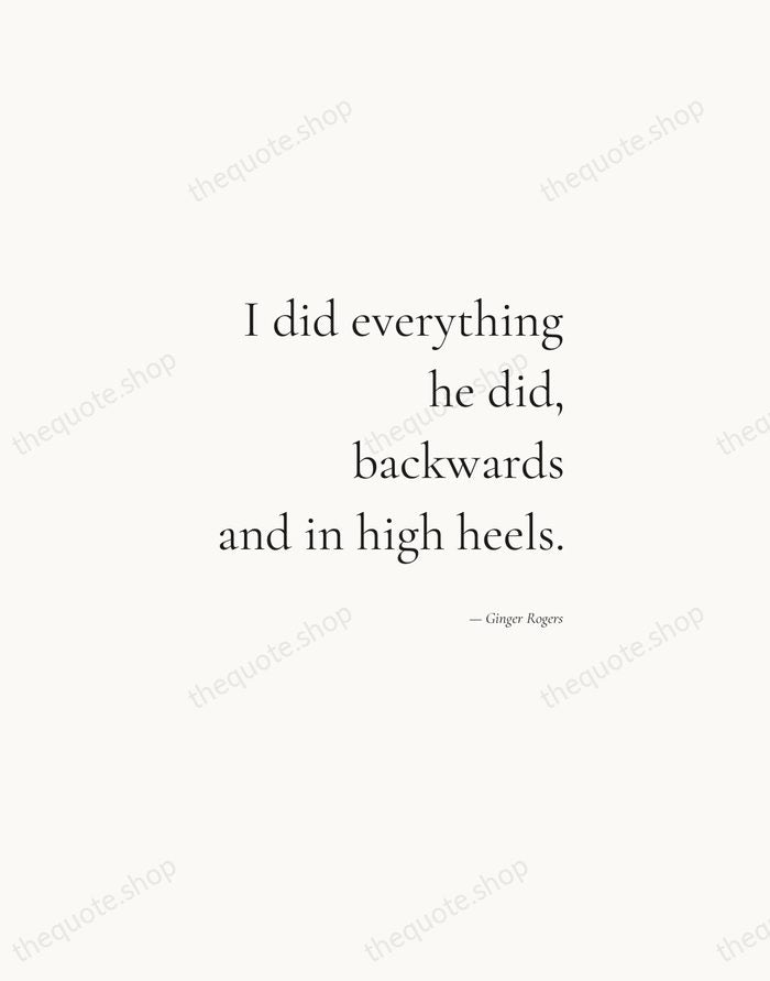 I did everything he did, backwards and in high heels. — Ginger Rogers — Soft Serif Right