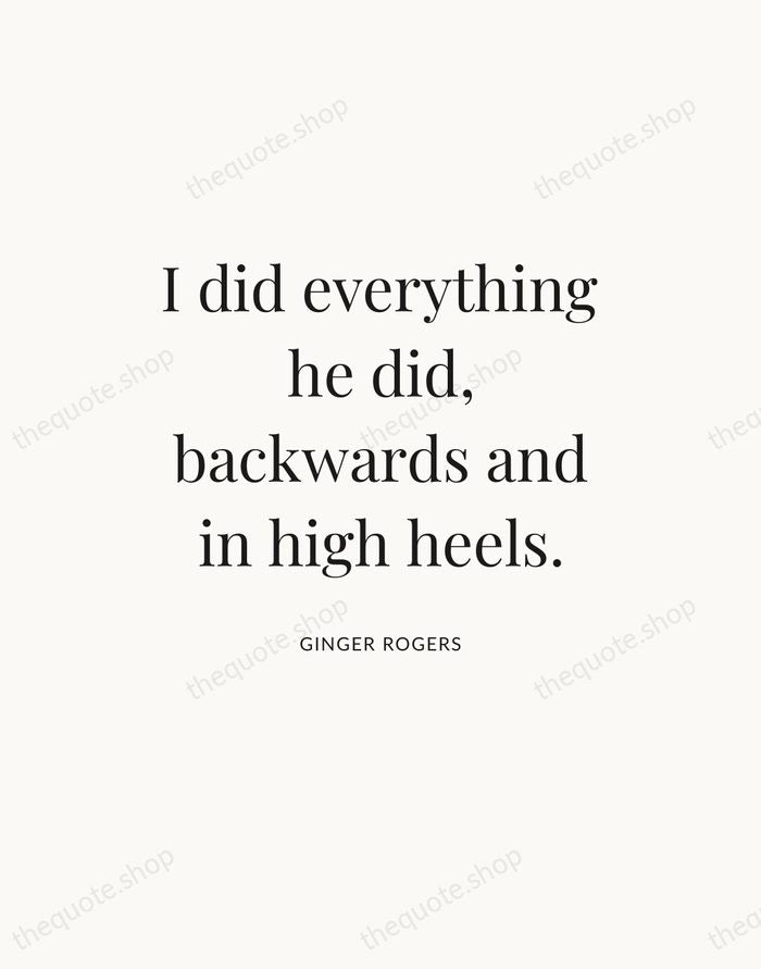 I did everything he did, backwards and in high heels. — Ginger Rogers — Statement Serif