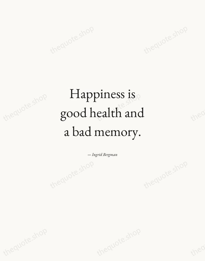 Happiness is good health and a bad memory. — Ingrid Bergman — Quiet Garamond