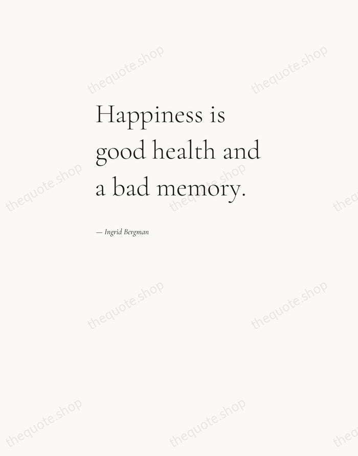 Happiness is good health and a bad memory. — Ingrid Bergman — Editorial Left Serif