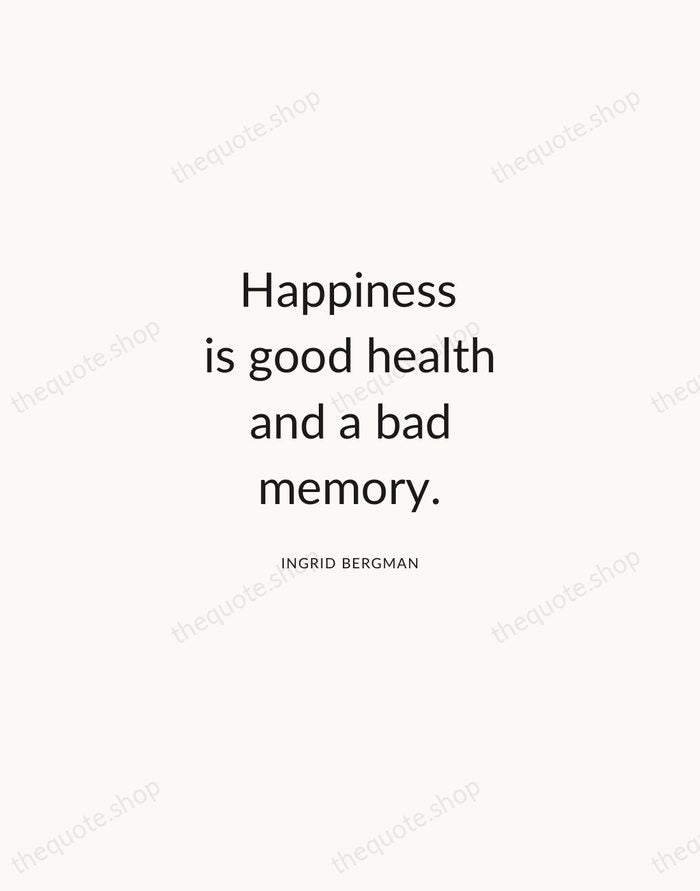 Happiness is good health and a bad memory. — Ingrid Bergman — Modern Sans Calm