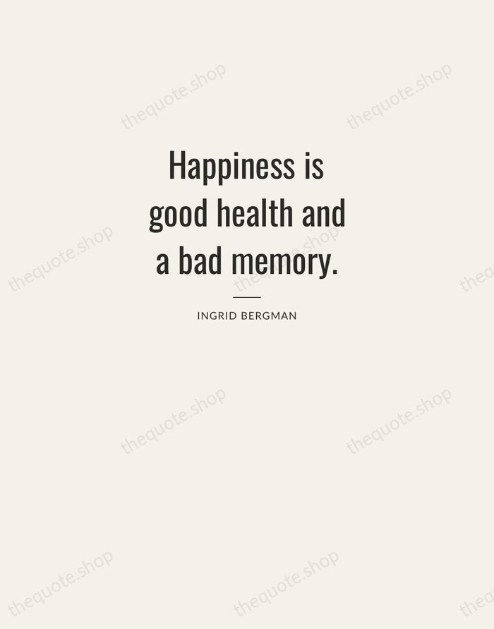 Happiness is good health and a bad memory. — Ingrid Bergman — Letterpress Caps