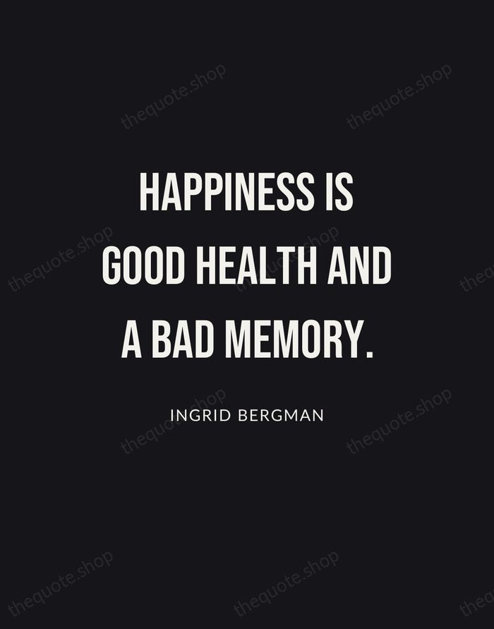 Happiness is good health and a bad memory. — Ingrid Bergman | Printable Wall Art — Poster Condensed