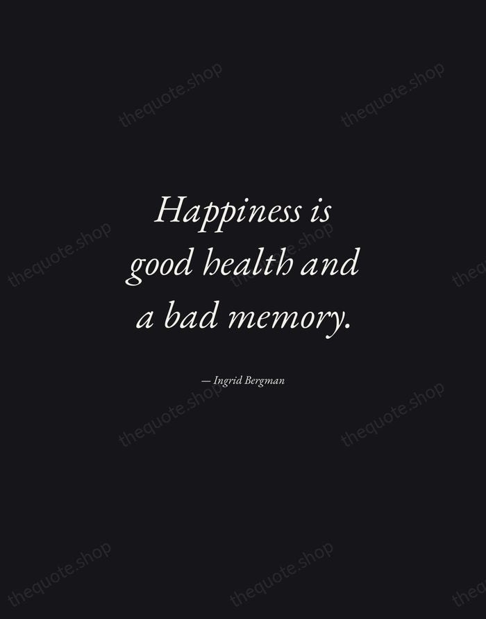 Happiness is good health and a bad memory. — Ingrid Bergman — Manuscript Italic