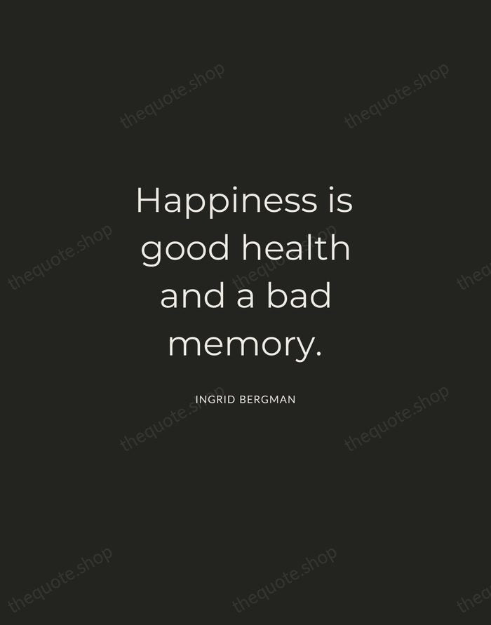 Happiness is good health and a bad memory. — Ingrid Bergman — Charcoal Sans