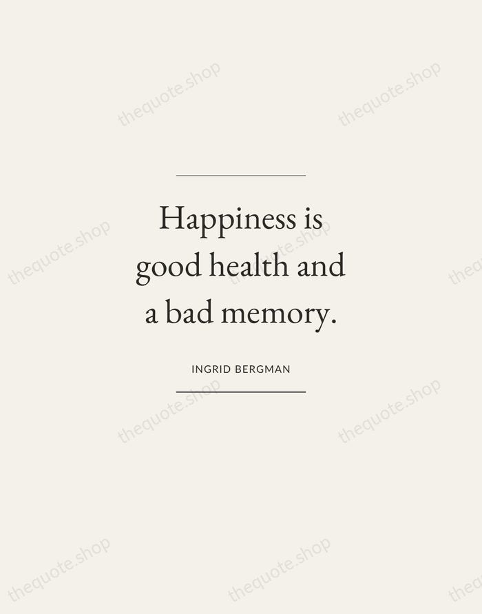 Happiness is good health and a bad memory. — Ingrid Bergman — Gallery Frame