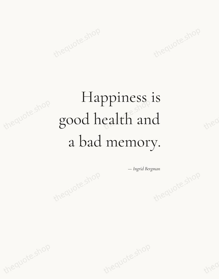 Happiness is good health and a bad memory. — Ingrid Bergman — Soft Serif Right