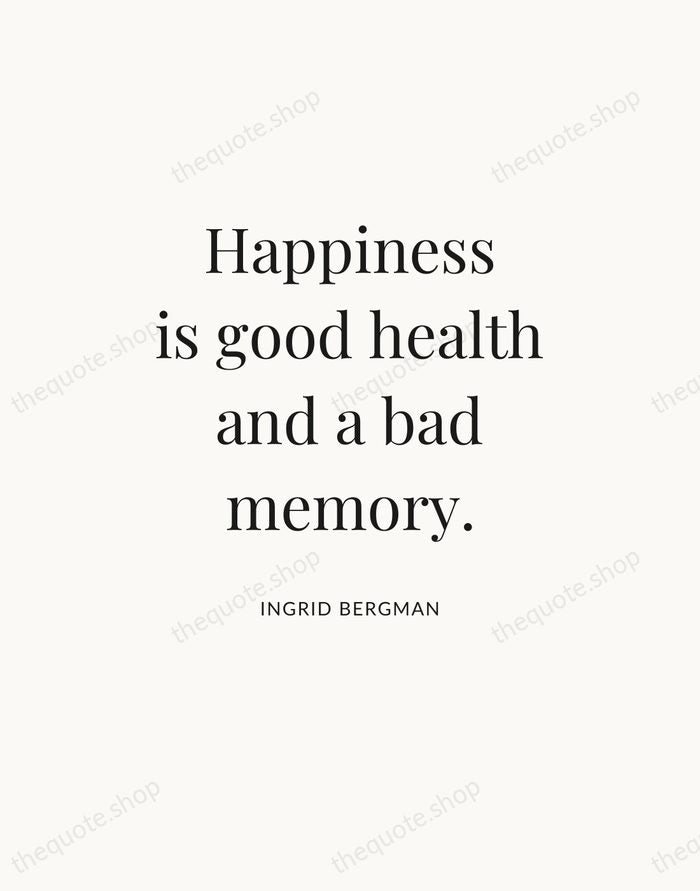 Happiness is good health and a bad memory. — Ingrid Bergman — Statement Serif